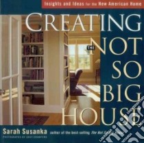 Creating the Not So Big House libro in lingua di Susanka Sarah, Crawford Grey (PHT), Susanka Studios (COR), Russell Mary