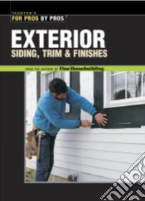 Exterior Siding, Trim, and Finishes libro in lingua di Fine Homebuilding Magazine (EDT)