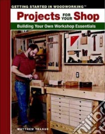 Projects For Your Shop libro in lingua di Teague Matthew