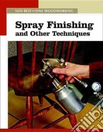 Spray Finishing And Other Techniques libro in lingua di Fine Woodworking (EDT)