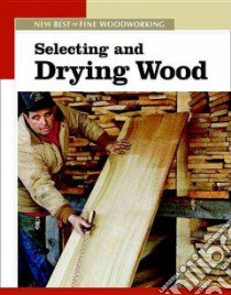 Selecting And Drying Wood libro in lingua di Fine Woodworking (EDT)