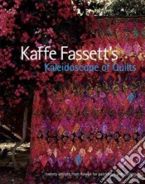Kaffe Fassett's Kaleidoscope of Quilts libro in lingua di Fassett Kaffe, Horton Roberta (CON), Mashuta Mary (CON), Lucy Liza Prior (CON), Smith Pauline (CON)