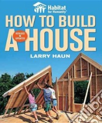 Habitat for Humanity How to Build a House libro in lingua di Haun Larry