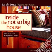 Inside the Not So Big House libro in lingua di Susanka Sarah, Vassallo Marc, Gutmaker Ken (PHT)