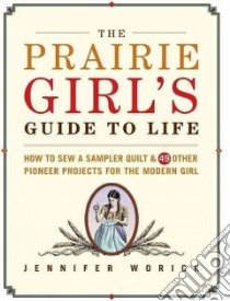 Prairie Girl's Guide to Life libro in lingua di Jennifer Worick
