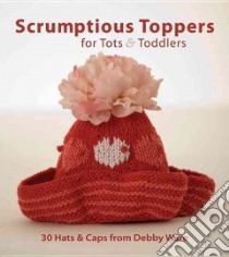 Scrumptious Toppers for Tots and Toddlers libro in lingua di Debby Ware