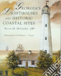Georgia's Lighthouses and Historical Coastal Sites libro in lingua di McCarthy Kevin, Trotter William L. (ILT), Trotter William L.