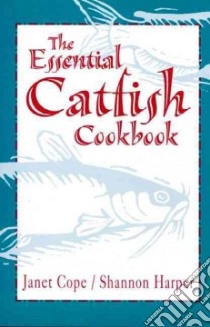 The Essential Catfish Cookbook libro in lingua di Cope Janet, Harper Shannon