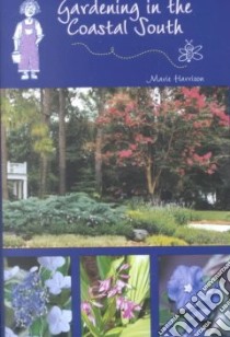 Gardening in the Coastal South libro in lingua di Harrison Marie