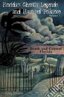 Florida's Ghostly Legends And Haunted Folklore libro in lingua di Jenkins Greg