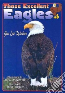 Those Excellent Eagles libro in lingua di Wicker Jan Lee, Weaver Steve (ILT), Moore H. G. III (PHT)