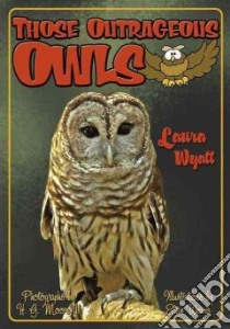 Those Outrageous Owls libro in lingua di Wyatt Laura, Weaver Steve (ILT), Moore H. G. III (PHT)