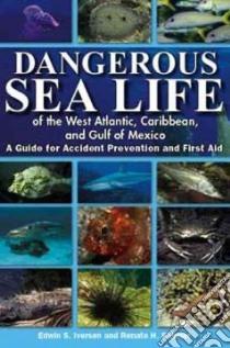 Dangerous Sea Life of the West Atlantic, Caribbean, and Gulf of Mexico libro in lingua di Iversen Edwin S., Skinner Renate H.