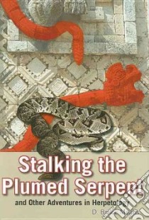 Stalking the Plumed Serpent and Other Adventures in Herpetology libro in lingua di Means D. Bruce Ph.D.