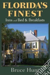 Florida's Finest Inns and Bed & Breakfasts libro in lingua di Hunt Bruce