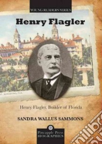 Henry Flagler, Builder of Florida libro in lingua di Sammons Sandra Wallus