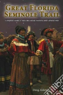 The Great Florida Seminole Trail libro in lingua di Alderson Doug