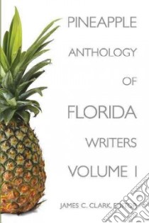Pineapple Anthology of Florida Writers libro in lingua di Clark James C. (EDT)