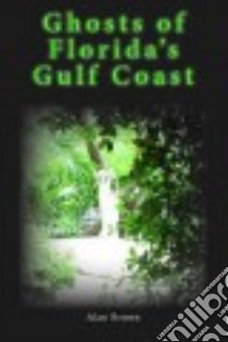 Ghosts of Florida's Gulf Coast libro in lingua di Brown Alan