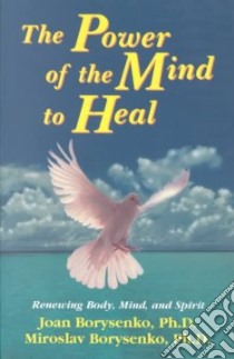 The Power of the Mind to Heal libro in lingua di Borysenko Joan, Borysenko Miroslav