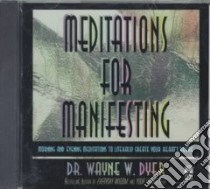 Meditations for Manifesting (CD Audiobook) libro in lingua di Dyer Wayne W.