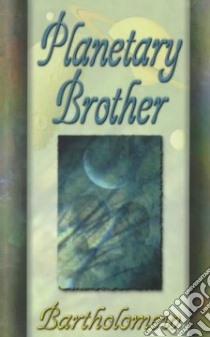 Planetary Brother libro in lingua di Bartholomew, Franklin Joy, Moore Mary-Margaret
