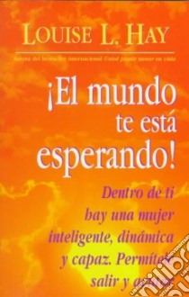 El Mundo Te Esta Esperando! libro in lingua di Hay Louise L.
