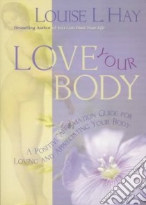 Love Your Body libro in lingua di Louise L Hay