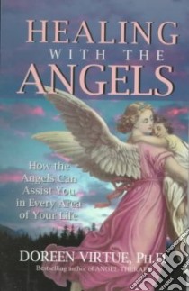 Healing with the Angels libro in lingua di Virtue Doreen