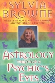 Astrology Through a Psychic's Eyes libro in lingua di Browne Sylvia
