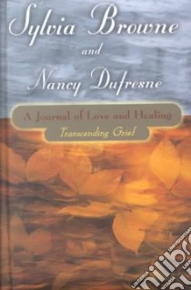 Journal of Love and Healing libro in lingua di Browne Sylvia, Dufresne Nancy