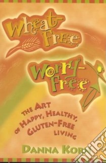 Wheat-free, Worry-free libro in lingua di Korn Danna