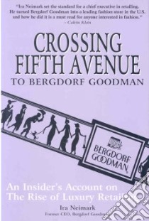 Crossing Fifth Avenue To Bergdorf Goodman libro in lingua di Neimark Ira