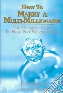 How To Marry A Multi-millionaire libro in lingua di Morgan Ted, Worth Serena