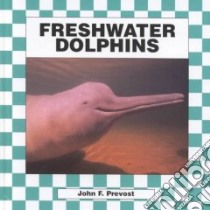 Freshwater Dolphins libro in lingua di Prevost John F.