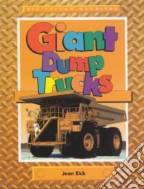 Giant Dump Trucks libro in lingua di Eick Jean, Sellner Michael (ILT)