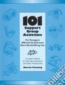 101 Support Group Activities for Teenagers Affected by Someone Else's Alcohol/Drug Use libro in lingua di Fleming Martin