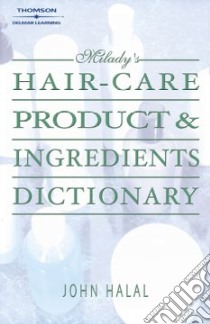 Milady's Hair Care Product & Ingredients Dictionary libro in lingua di Halal John