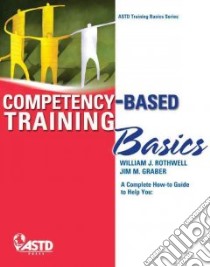 Competency-based Training Basics libro in lingua di Rothwell William J., Graber James M.