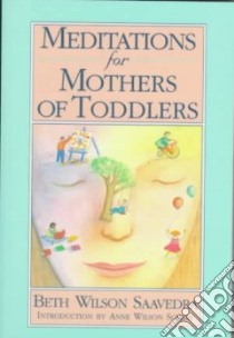 Meditations for Mothers of Toddlers libro in lingua di Wilson Beth, Saavedra Beth Wilson