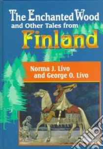 The Enchanted Wood and Other Tales from Finland libro in lingua di Livo Norma J., Livo George O., Livo Lauren J., Wilcox Steve, Livo Denise