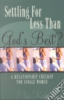 Settling for Less Than God's Best? libro in lingua di Kok Elsa