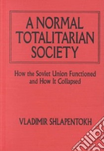 A Normal Totalitarian Society libro in lingua di Shlapentokh Vladimir