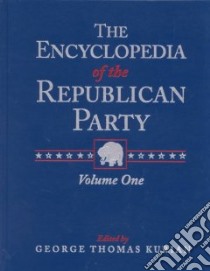 The Encyclopedia of the Republican Party libro in lingua di Kurian George Thomas (EDT), Schultz Jeffrey D. (EDT), Kurian George Thomas