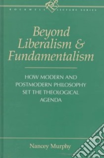Beyond Liberalism and Fundamentalism libro in lingua di Murphy Nancey