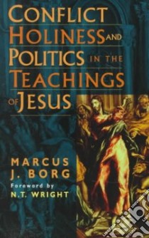 Conflict, Holiness, and Politics in the Teachings of Jesus libro in lingua di Borg Marcus J.