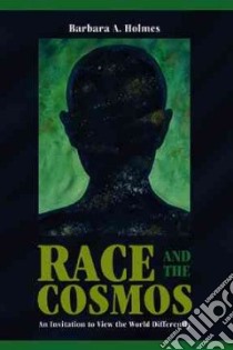 Race and the Cosmos libro in lingua di Holmes Barbara A.