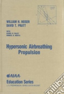 Hypersonic Airbreathing Propulsion/Book and Disk libro in lingua di Heiser William H., Pratt David T., Daley Daniel H., Mehta Unmeel B.