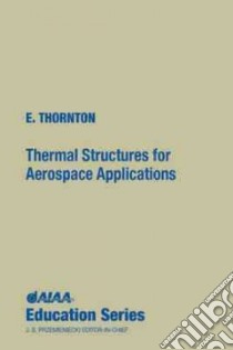 Thermal Structures for Aerospace Applications libro in lingua di Thornton Earl A.