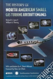 The History of North American Small Gas Turbine Aircraft Engines libro in lingua di Leyes Richard A., Fleming William A.